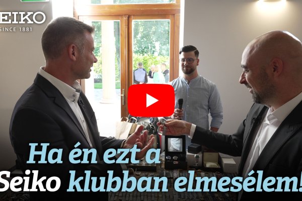 Ha ezt én a Seiko Klubban elmesélem! - Seiko Watch Hungary Találkozó 2022