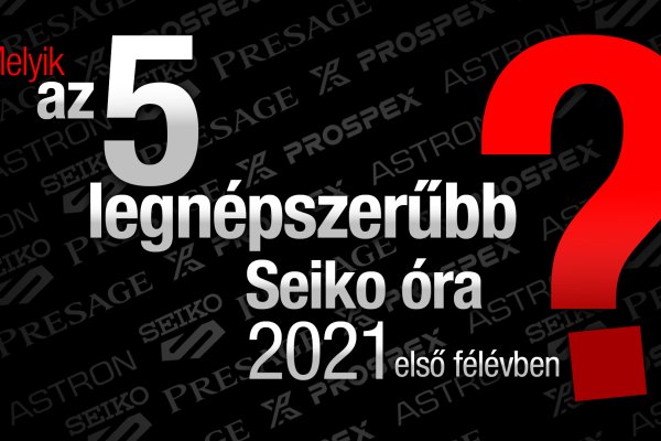 Top 5 SEIKO óra 2021 első felében - új videó a Seiko Boutique Youtube csatornán